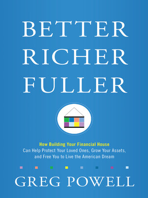 cover image of Better Richer Fuller: How Building Your Financial House Can Help Protect Your Loved Ones, Grow Your Assets, and Free You to Live the American Dream